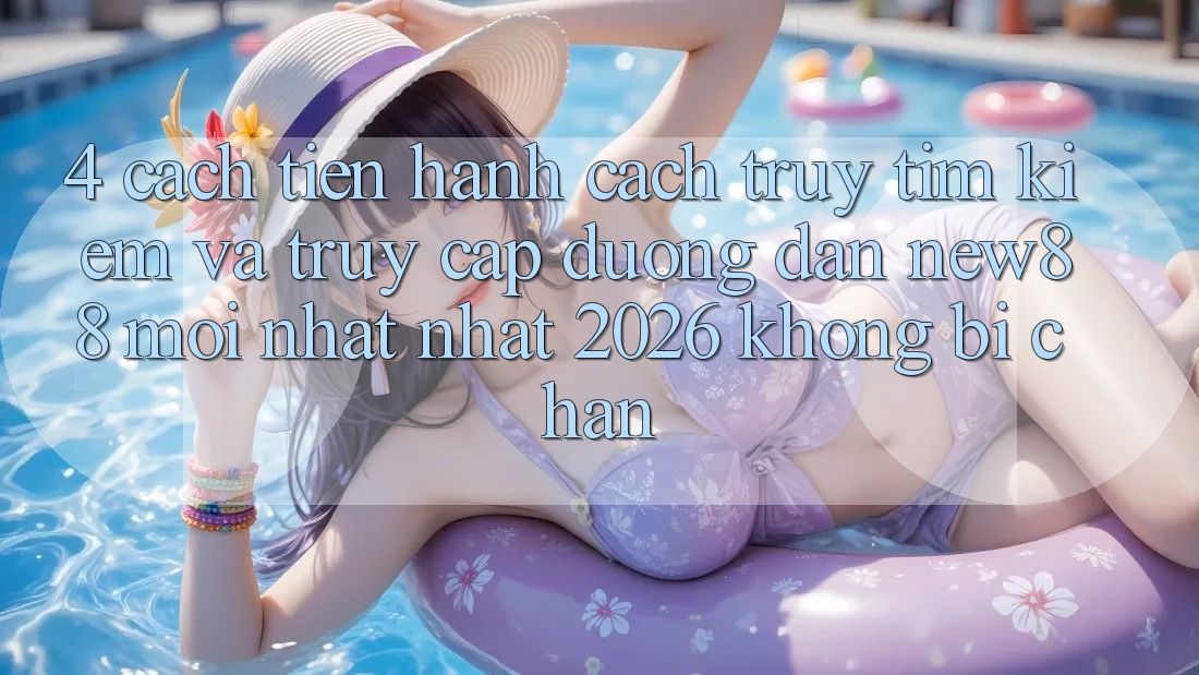 4. Cách tiến hành Cách Truy tìm Kiếm và Truy Cập Đường dẫn New88 Mới nhất Nhất 2026 Không Bị Chặn