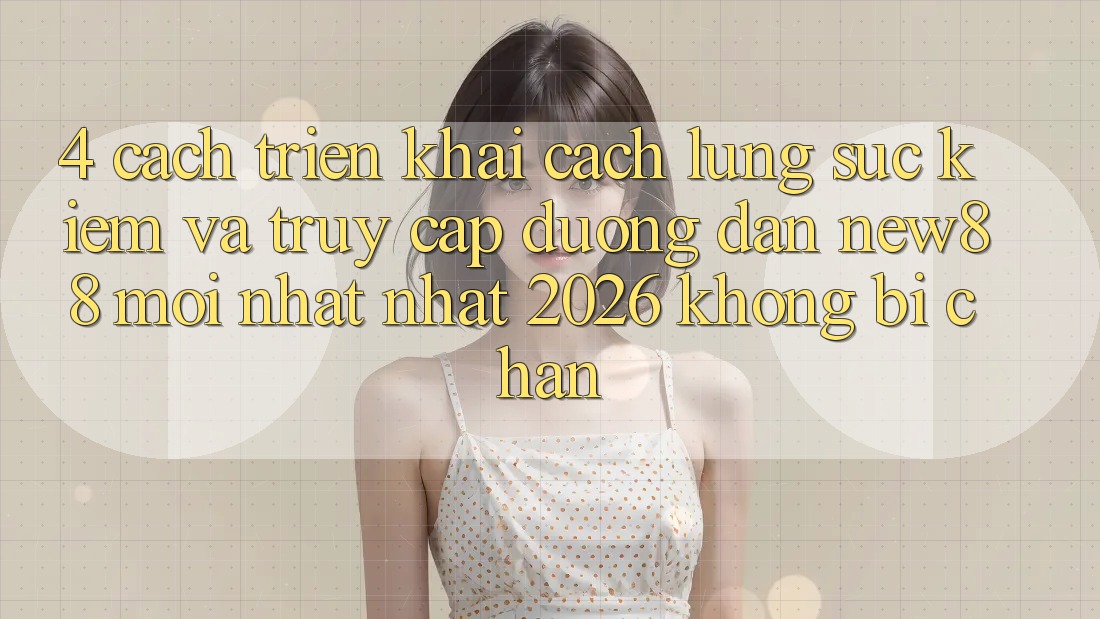 4. Cách triển khai Cách Lùng sục Kiếm và Truy Cập Đường dẫn New88 Mới nhất Nhất 2026 Không Bị Chặn