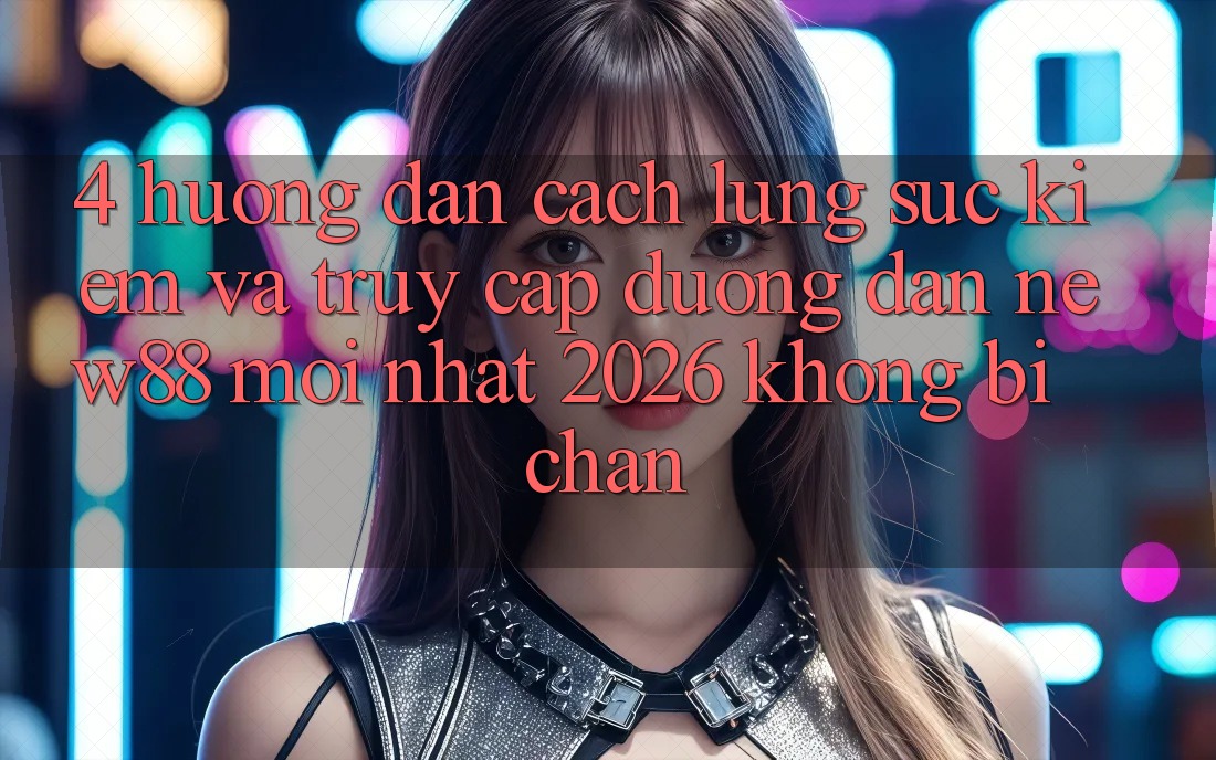 4. Hướng Dẫn Cách Lùng sục Kiếm và Truy Cập Đường dẫn New88 Mới Nhất 2026 Không Bị Chặn