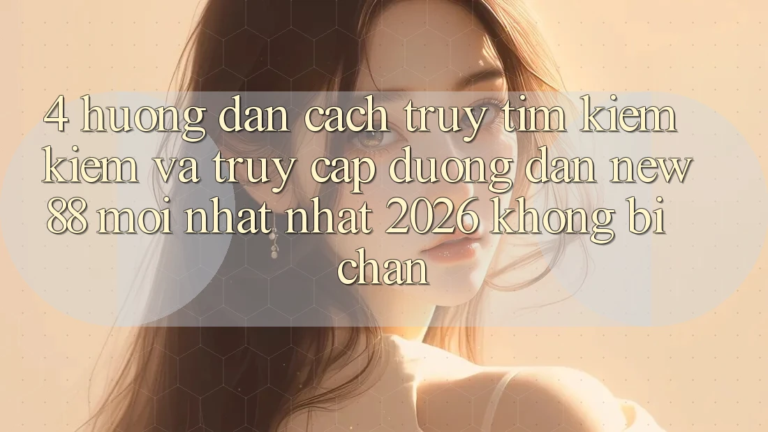 4. Hướng Dẫn Cách Truy tìm kiếm Kiếm và Truy Cập Đường dẫn New88 Mới nhất Nhất 2026 Không Bị Chặn