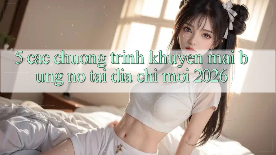 5. Các Chương Trình Khuyến Mãi Bùng Nổ Tại Địa Chỉ Mới 2026