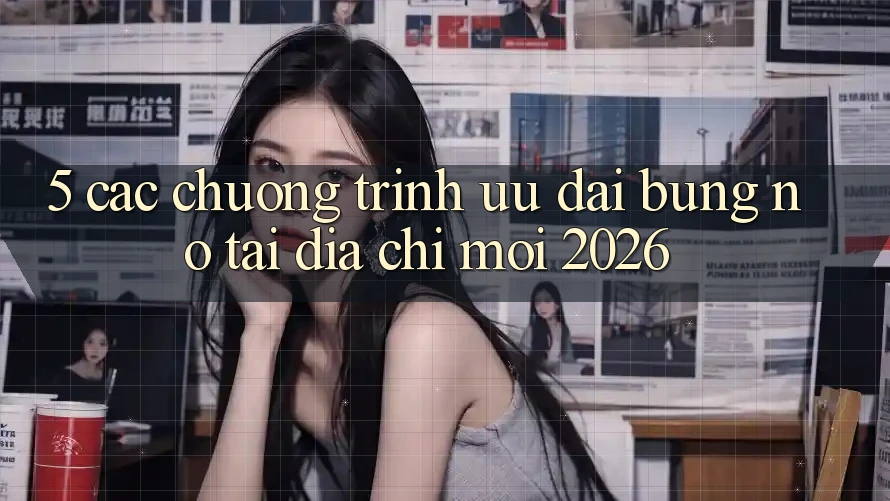 5. Các Chương Trình Ưu đãi Bùng Nổ Tại Địa Chỉ Mới 2026