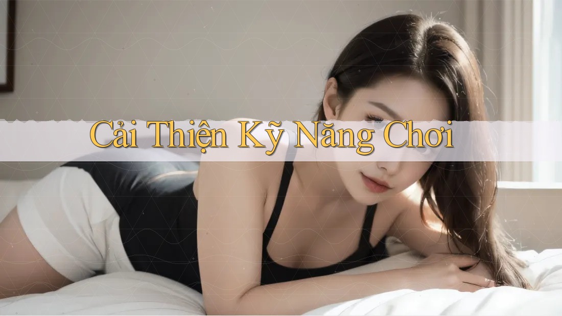 Cải Thiện Kỹ Năng Chơi