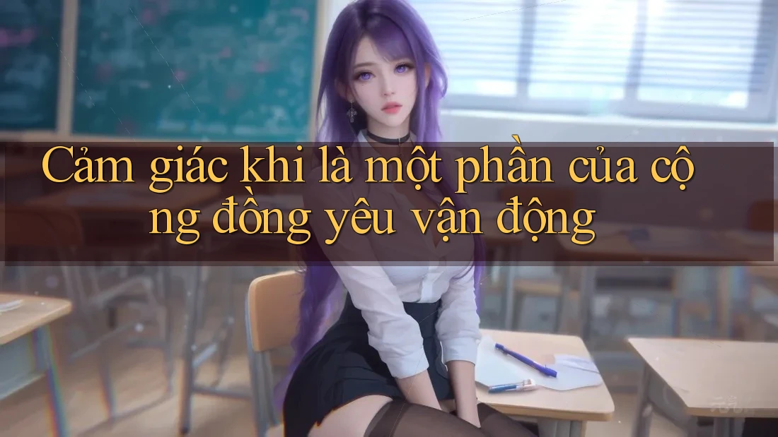 Cảm giác khi là một phần của cộng đồng yêu vận động
