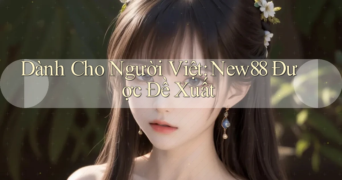 dành cho người việt new88 được đề xuất