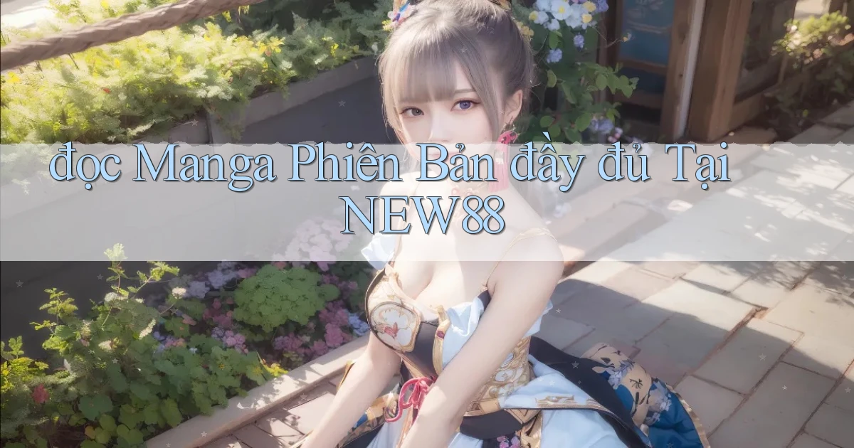 đọc manga phiên bản đầy đủ tại new88