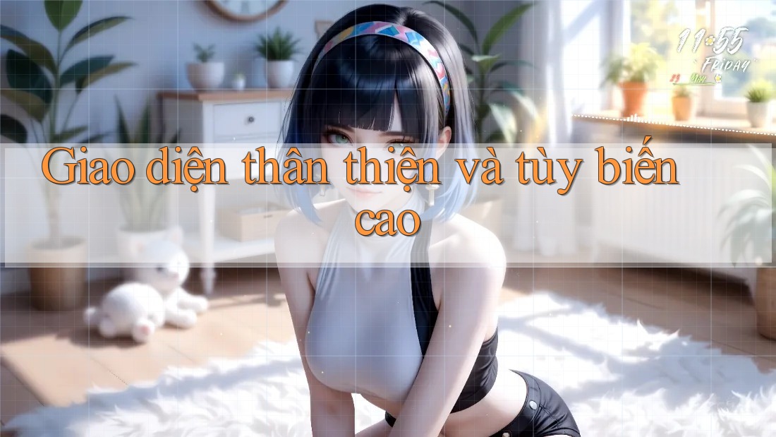 Giao diện thân thiện và tùy biến cao