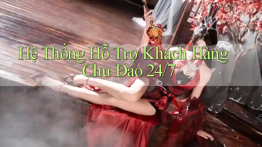 Hệ Thống Hỗ Trợ Khách Hàng Chu Đáo 24/7