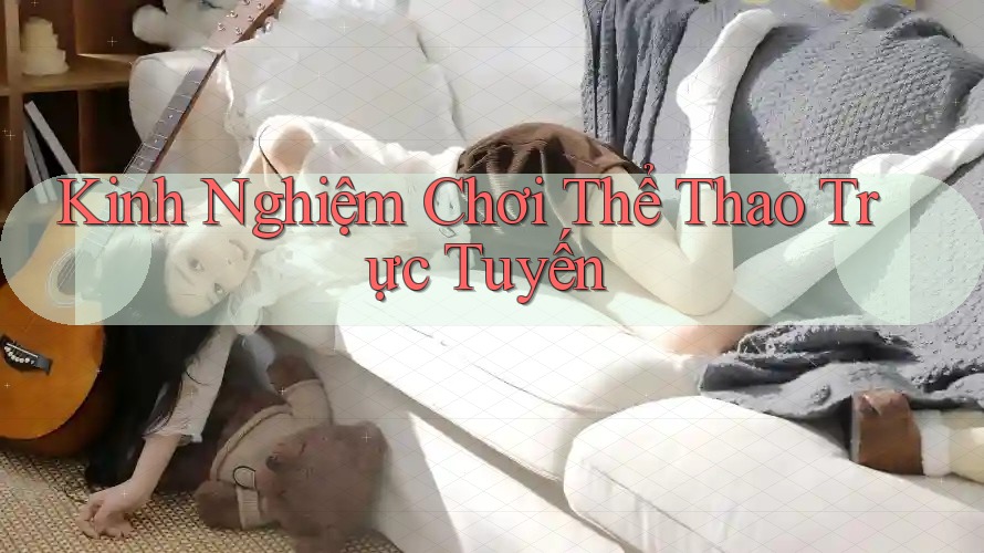 Kinh Nghiệm Chơi Thể Thao Trực Tuyến