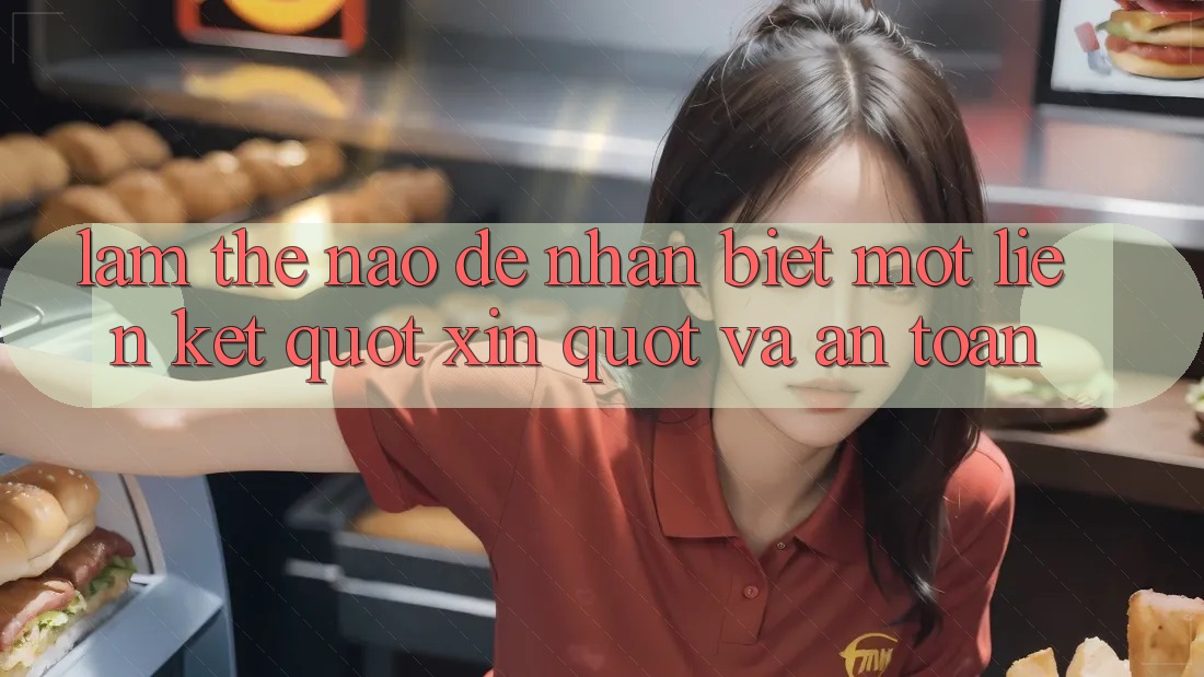 Làm thế nào để nhận biết một liên kết " xịn" và an toàn?