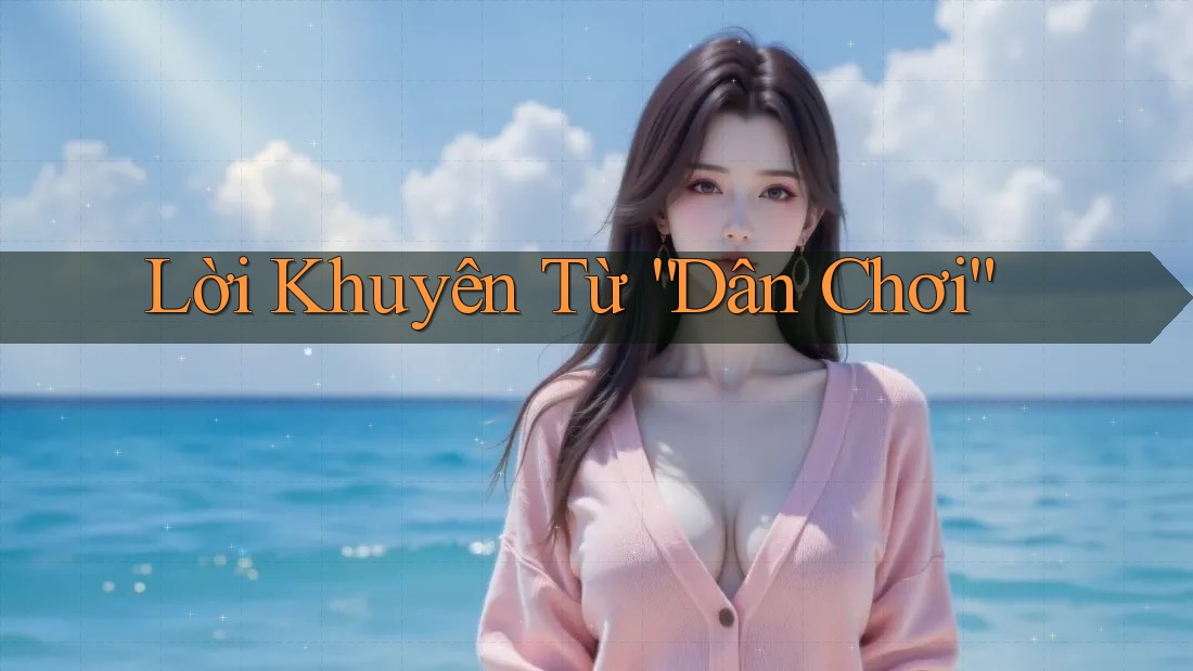 Lời Khuyên Từ “Dân Chơi”