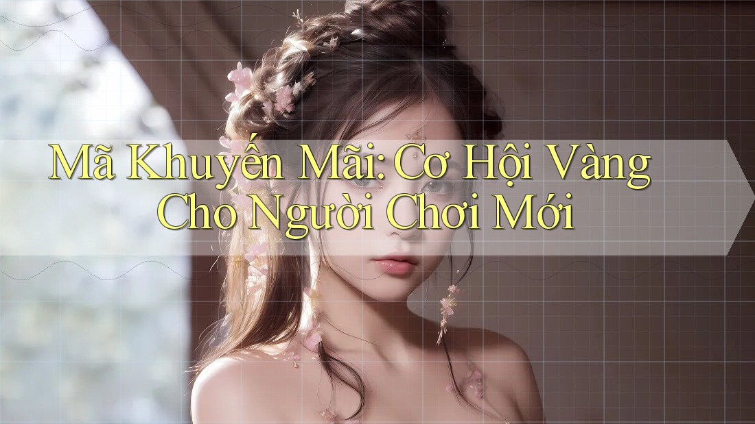 Mã Khuyến Mãi: Cơ Hội Vàng Cho Người Chơi Mới