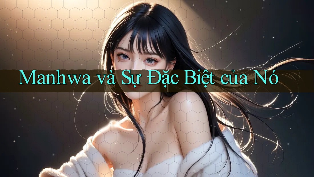 Manhwa và Sự Đặc Biệt của Nó