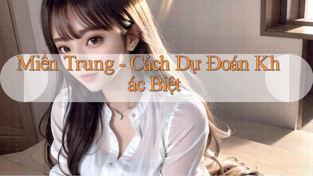 Miền Trung - Cách Dự Đoán Khác Biệt