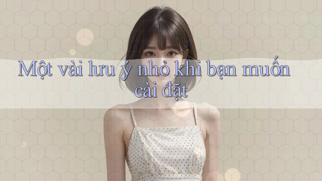 Một vài lưu ý nhỏ khi bạn muốn cài đặt