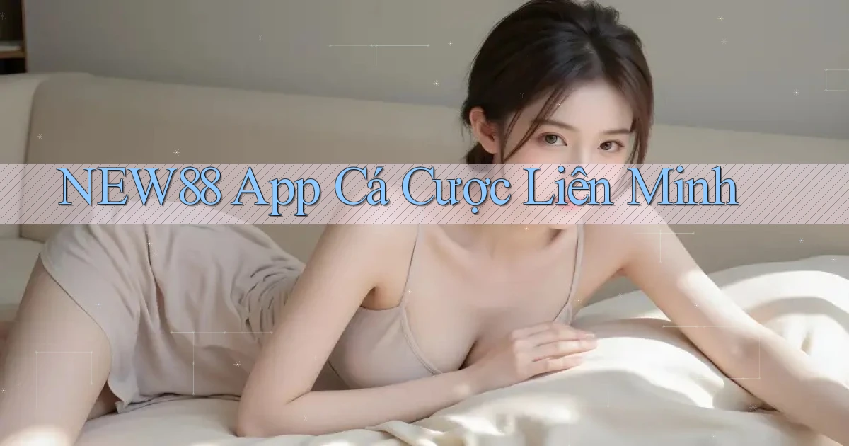 new88 app cá cược liên minh