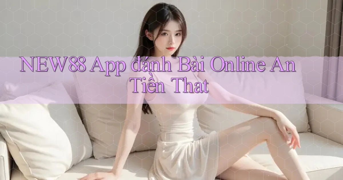 new88 app đánh bài online an tiền that