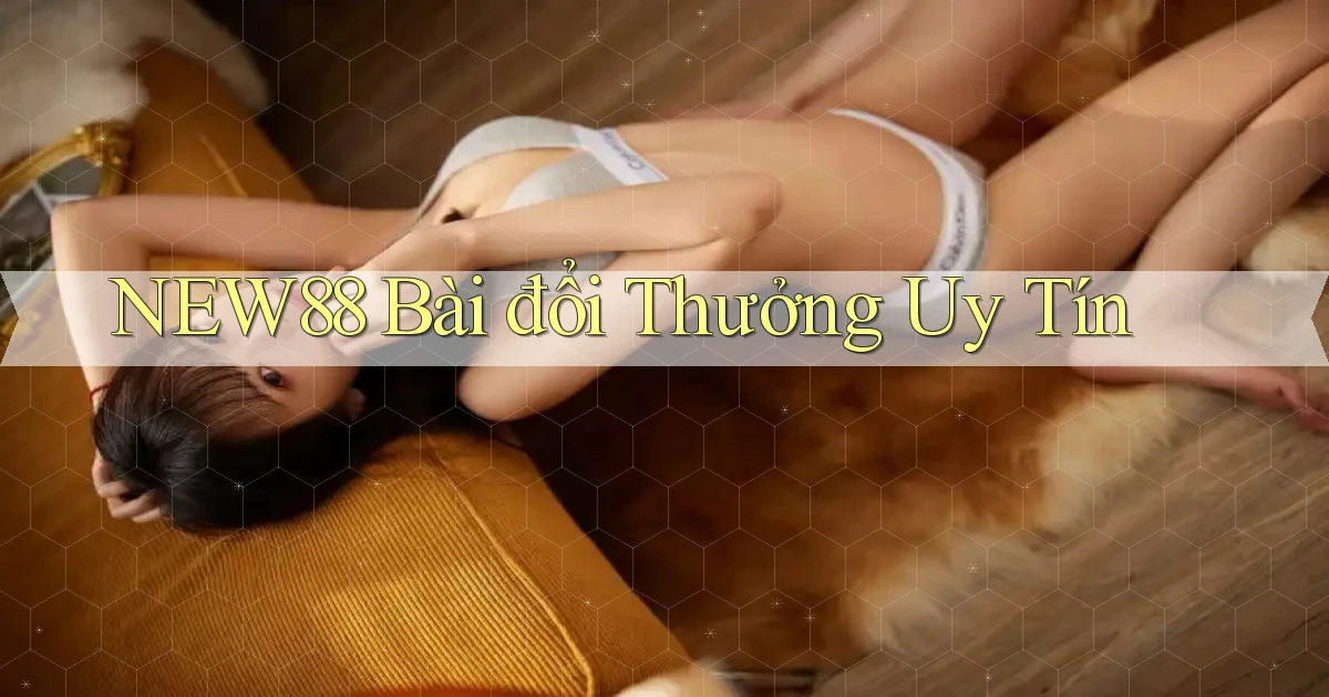 new88 bài đổi thưởng uy tín