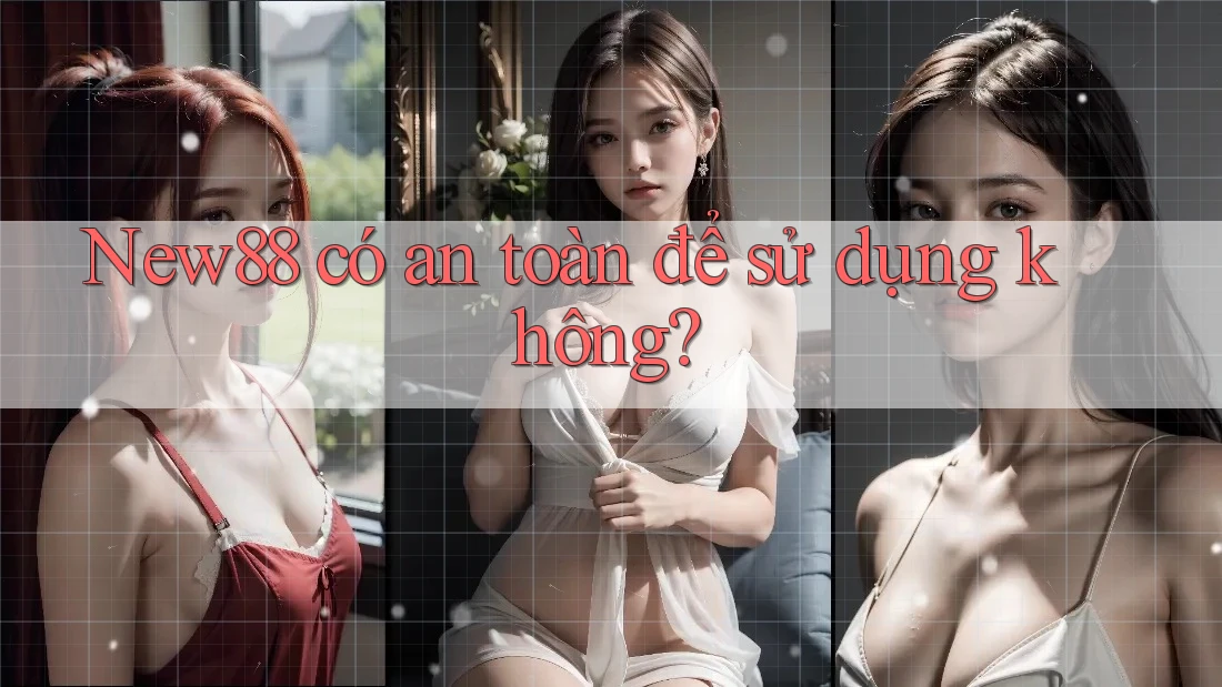New88 có an toàn để sử dụng không?
