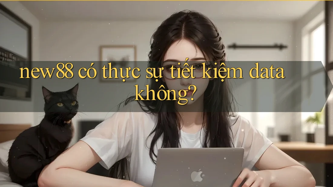 new88 có thực sự tiết kiệm data không?