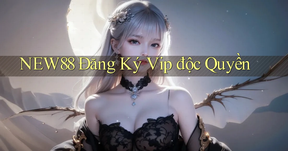 new88  Đăng ký vip độc quyền