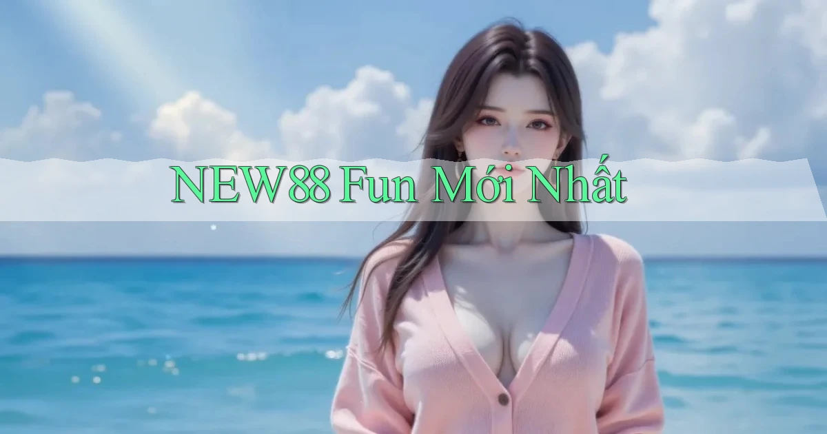 new88 fun mới nhất