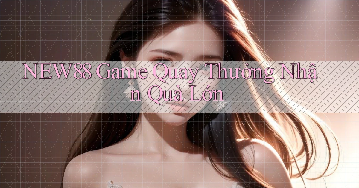 new88  game quay thưởng nhận quà lớn