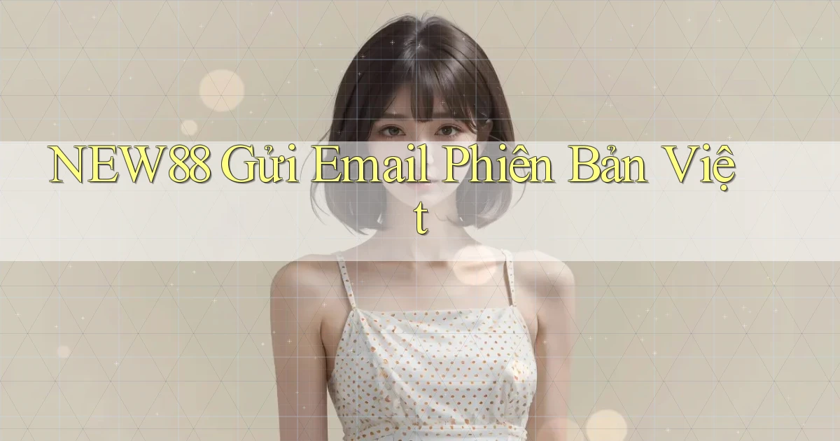 new88 gửi email phiên bản việt