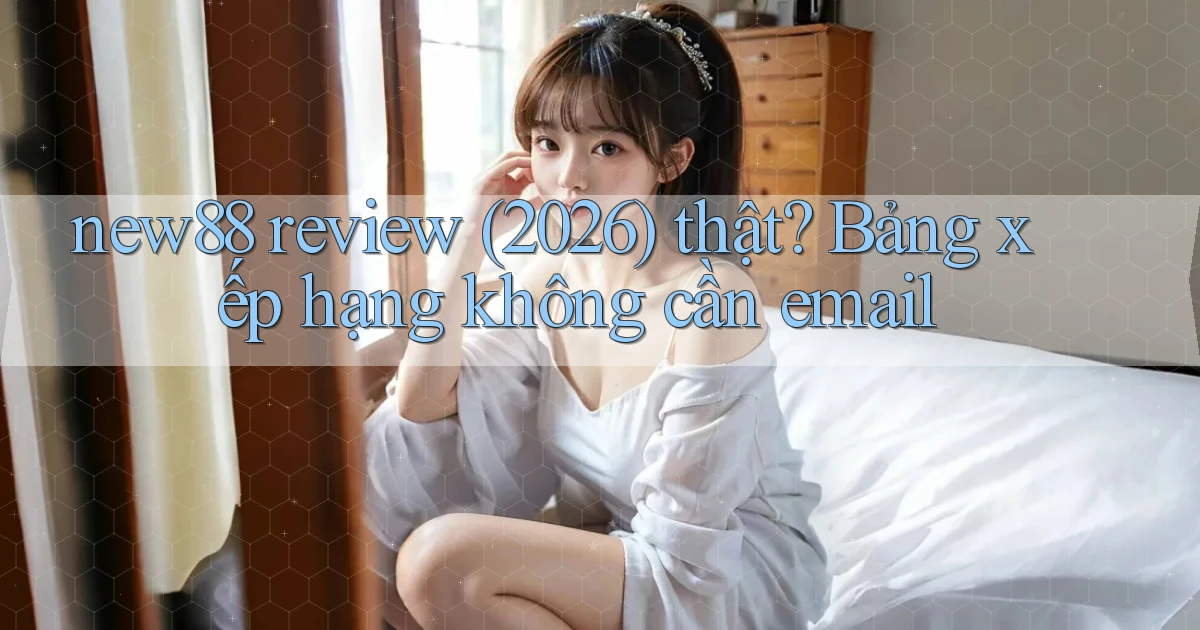 new88 review (2026) thật bảng xếp hạng không cần email