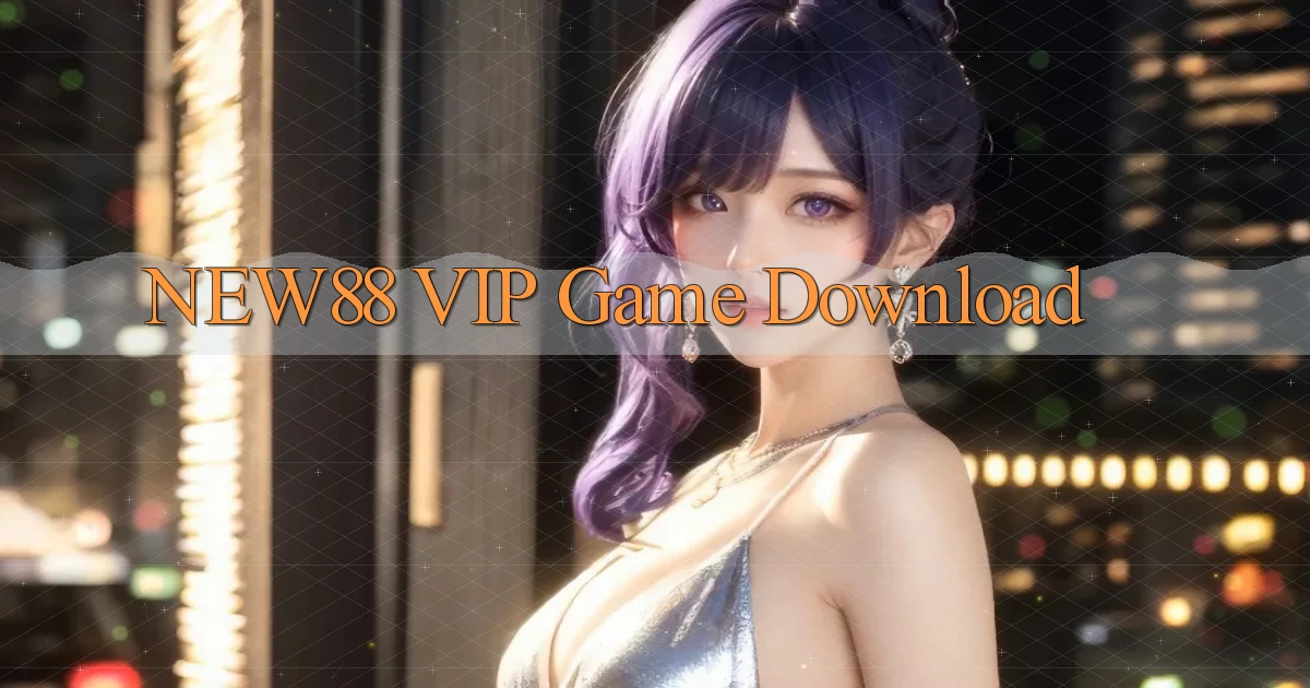 new88 VIP Game Download