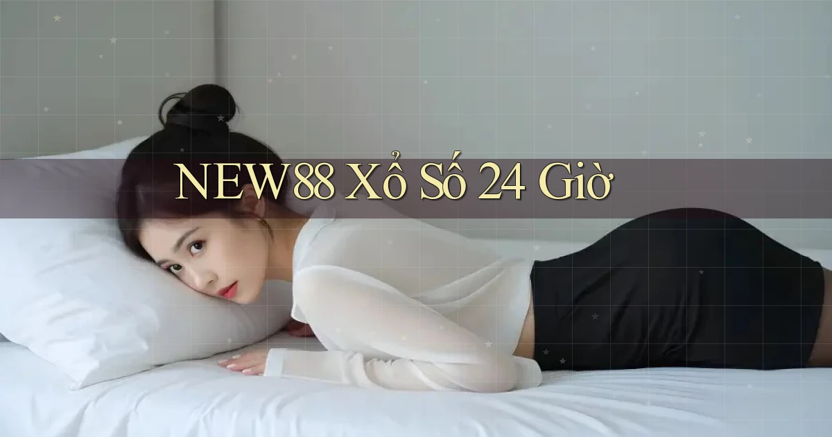 new88 xổ số 24 giờ