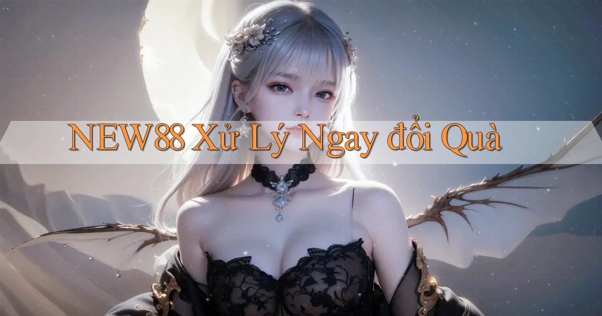 new88 xử lý ngay đổi quà