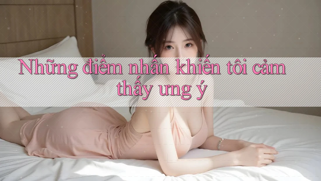 Những điểm nhấn khiến tôi cảm thấy ưng ý