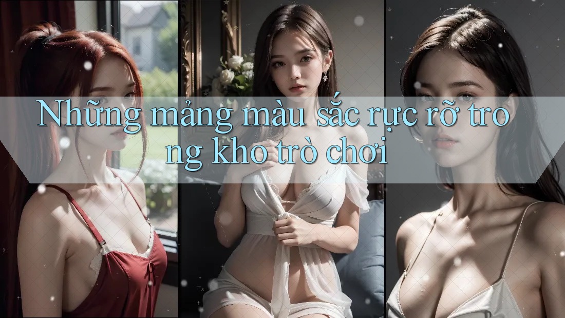 Những mảng màu sắc rực rỡ trong kho trò chơi