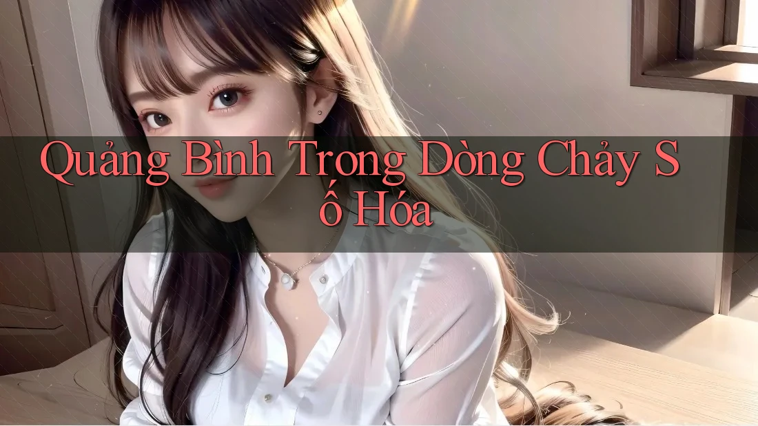 Quảng Bình Trong Dòng Chảy Số Hóa