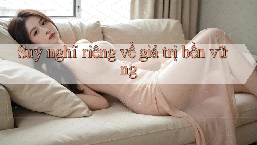 Suy nghĩ riêng về giá trị bền vững