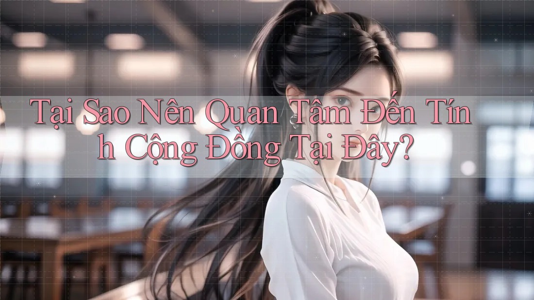 Tại Sao Nên Quan Tâm Đến Tính Cộng Đồng Tại Đây?