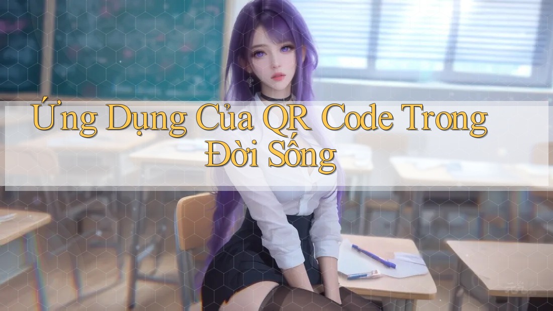 Ứng Dụng Của QR Code Trong Đời Sống